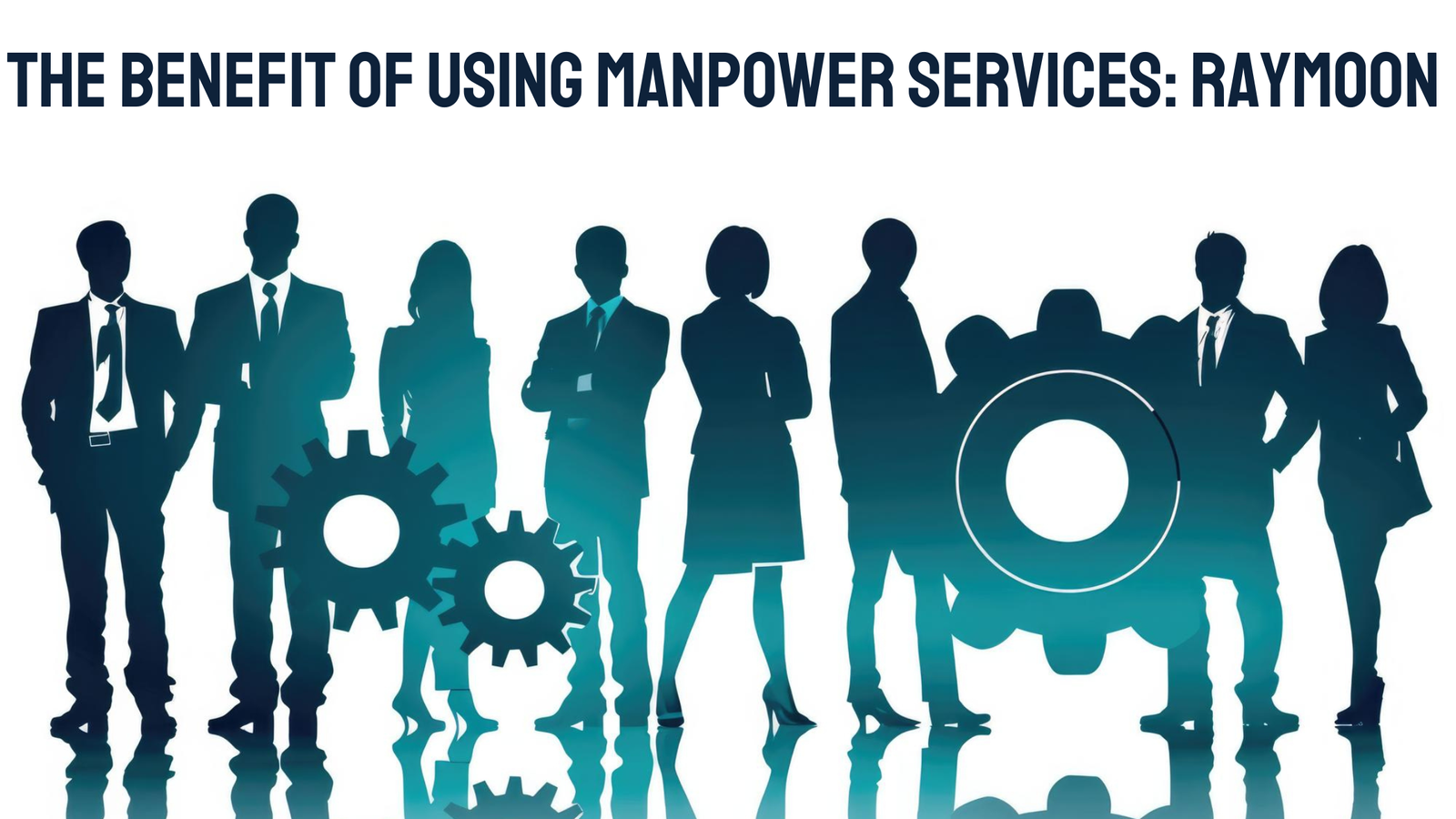 The Benefit of using manpower services: Raymoon